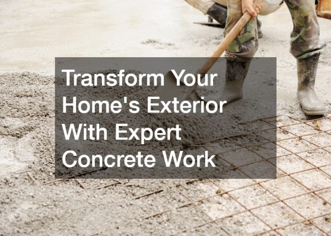 Transform Your Home’s Exterior With Expert Concrete Work