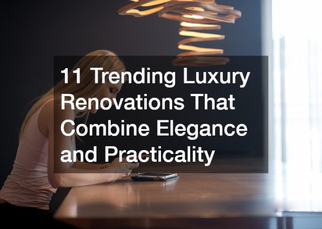 11 Trending Luxury Renovations That Combine Elegance and Practicality