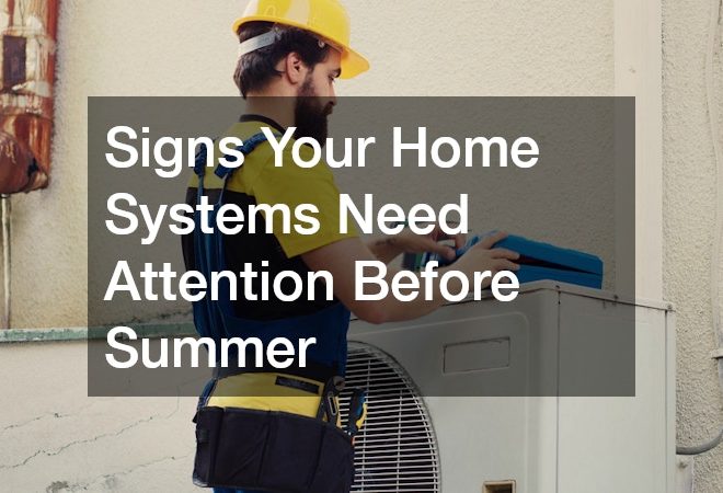 Signs Your Home Systems Need Attention Before Summer