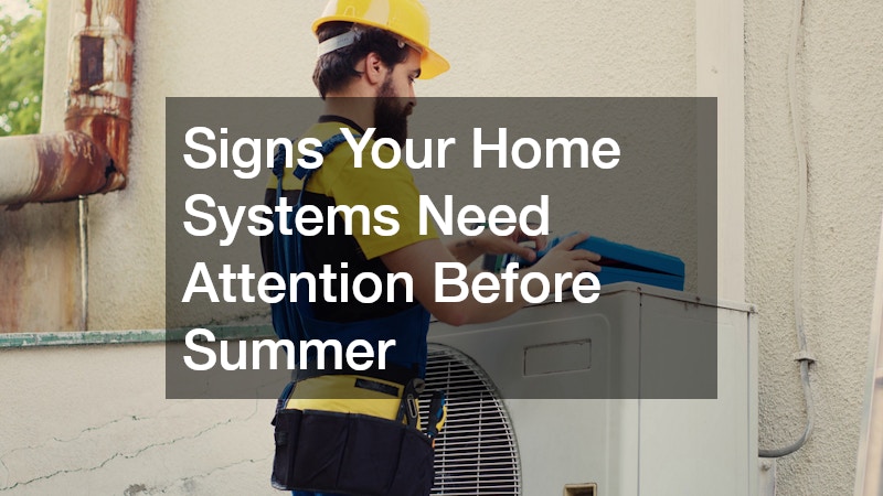 Signs Your Home Systems Need Attention Before Summer