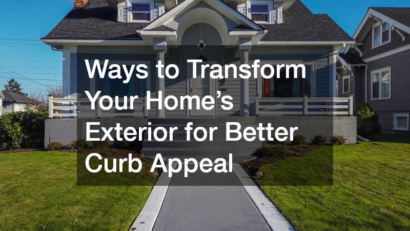 Ways to Transform Your Home’s Exterior for Better Curb Appeal