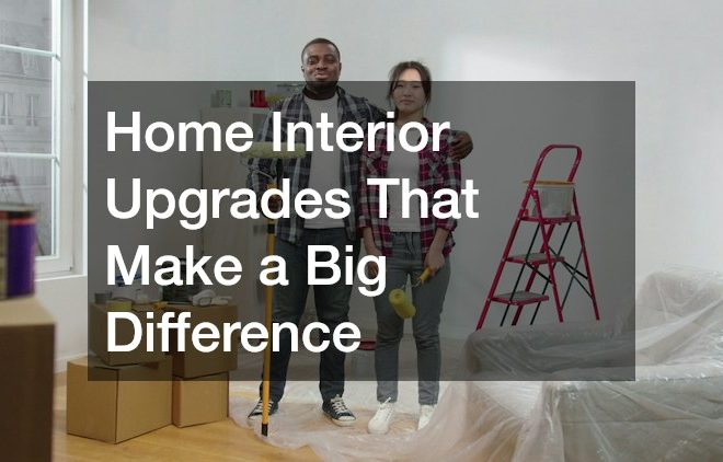 Home Interior Upgrades That Make a Big Difference