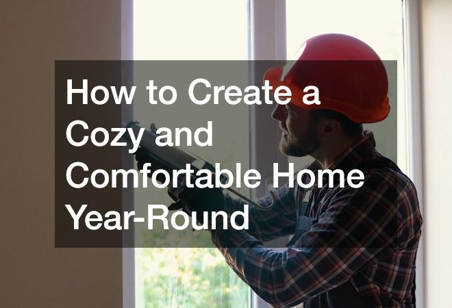 How to Create a Cozy and Comfortable Home Year-Round